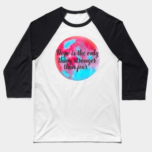 Positive phrase about hope, hope is the only thing stronger than fear Baseball T-Shirt